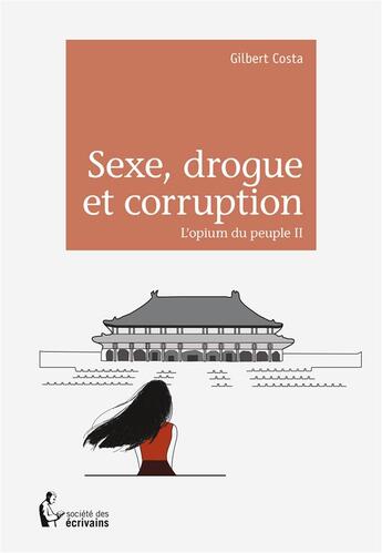 Couverture du livre « Sexe, drogue et corruption » de Gilbert Costa aux éditions Societe Des Ecrivains