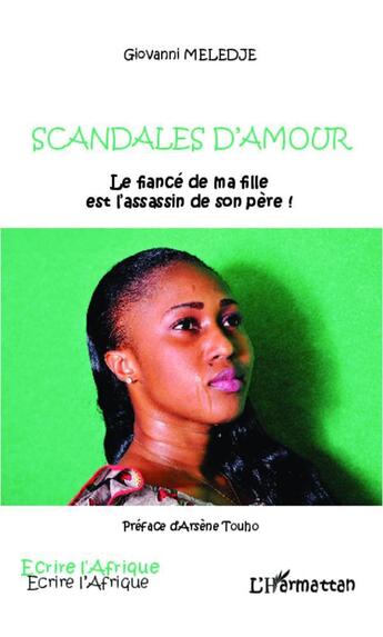 Couverture du livre « Scandales d'amour ; le fiancé de ma fille est l'assassin de son père ! » de Giovanni Meledje aux éditions L'harmattan