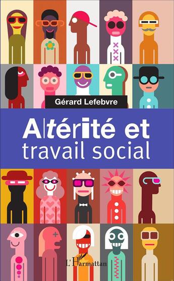 Couverture du livre « Alterité et travail social » de Gerard Lefevre aux éditions L'harmattan