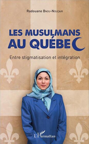 Couverture du livre « Les musulmans au Québec ; entre stigmatisation et intégration » de Radouane Bnou-Noucair aux éditions L'harmattan