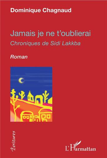 Couverture du livre « Jamais je ne t'oublierai ; chroniques de Sidi Lakkba » de Chagnaud Dominique aux éditions L'harmattan