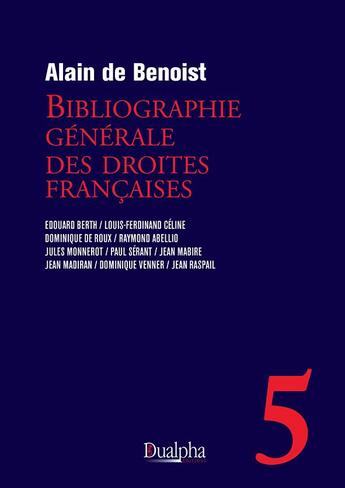 Couverture du livre « Bibliographie générale des droites françaises Tome 5 » de Alain De Benoist aux éditions Dualpha