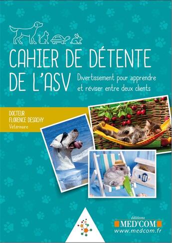 Couverture du livre « Cahier de détente de l'ASV ; divertissement pour apprendre et réviser entre deux clients » de Florence Desachy aux éditions Med'com