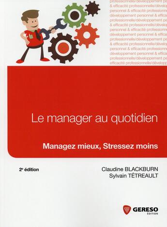 Couverture du livre « Le manager au quotidien ; managez, mieux stressez moins (2e édition) » de Claudine Blackburn et Sylvain Tetreault aux éditions Gereso