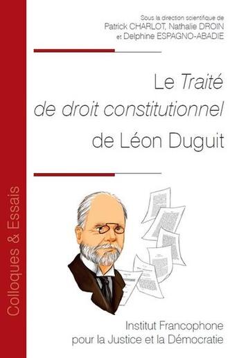 Couverture du livre « Le Traité de droit constitutionnel de Léon Duguit » de Nathalie Droin et Patrick Charlot et Delphine Espagno-Abadie et Collectif aux éditions Ifjd