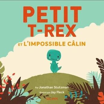 Couverture du livre « Petit T-Rex et l'impossible câlin » de Jay Fleck et Jonathan Stutzman aux éditions Qilinn