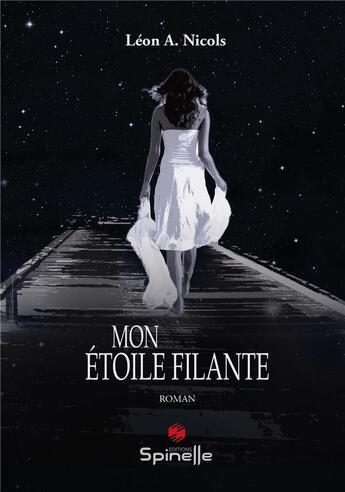 Couverture du livre « Mon étoile filante » de Leon A. Nicols aux éditions Spinelle