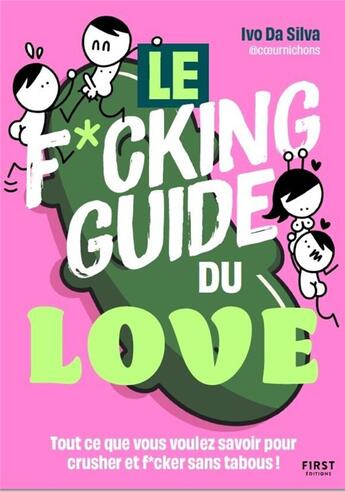 Couverture du livre « Le f*cking guide du love : Tout ce que vous voulez savoir pour crusher et f*cker sans tabous ! » de Ivo Da Silva aux éditions First