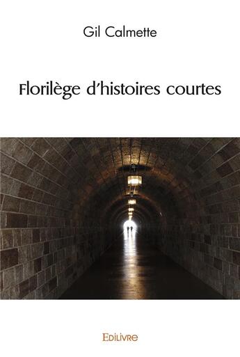 Couverture du livre « Florilege d'histoires courtes » de Calmette Gil aux éditions Edilivre