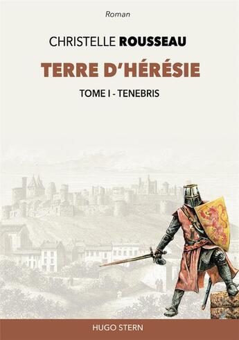 Couverture du livre « Terre d'hérésie Tome 1 : tenebris » de Christelle Rousseau aux éditions Hugo Stern