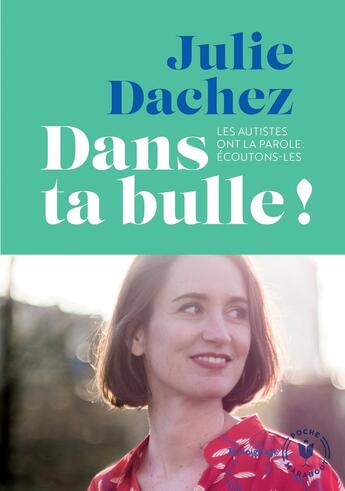 Couverture du livre « Dans ta bulle ! les autistes ont la parole : écoutons-les » de Julie Dachez aux éditions Marabout