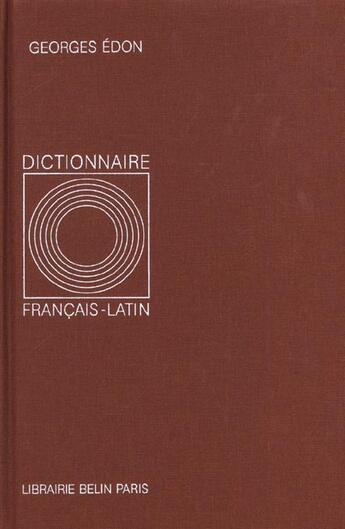 Couverture du livre « Dictionnaire français - latin » de Geroges Edon aux éditions Belin