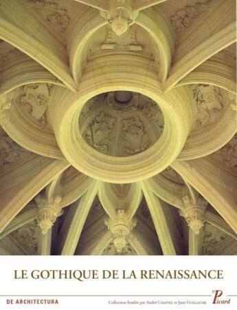 Couverture du livre « Le gothique de la Renaissance » de Monique Chatenet aux éditions Picard