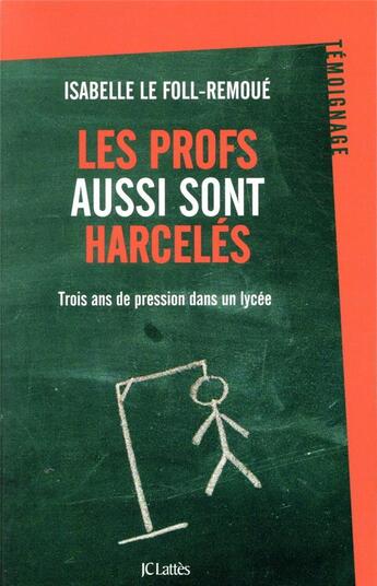 Couverture du livre « Les profs aussi sont harcelés ; trois ans de pression dans un lycée » de Isabelle Le Foll-Remoue aux éditions Lattes