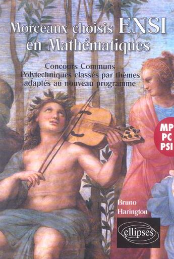 Couverture du livre « Mathematiques, morceaux choisis ensi - concours communs polytechniques classes par themes » de Bruno Harington aux éditions Ellipses