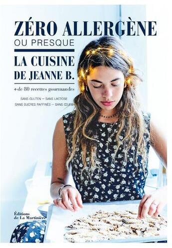 Couverture du livre « Zéro allergènes ; 80 recettes salées et sucrées sans lactose, gluten, sucre raffiné » de Jeanne Boure aux éditions La Martiniere