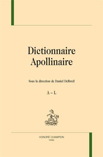 Couverture du livre « Dictionnaire Apollinaire » de Daniel Delbreil aux éditions Honore Champion