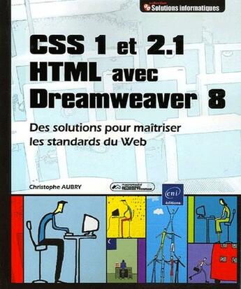 Couverture du livre « Css 1 et 2.1, html avec dreamweawer 8 ; des solutions pour maitriser les standards du web » de Christophe Aubry aux éditions Eni