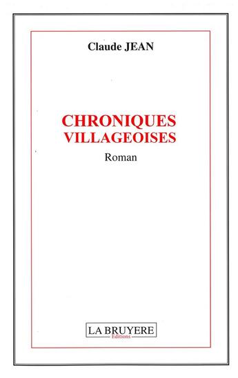 Couverture du livre « Chroniques villageoises » de Claude Jean aux éditions La Bruyere