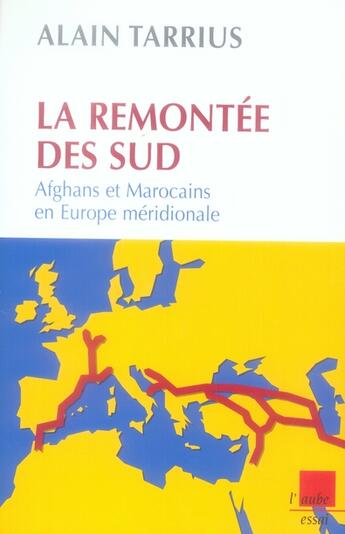 Couverture du livre « La remontée des sud ; Afghans et Marocains en Europe méridionale » de Alain Tarrius aux éditions Editions De L'aube