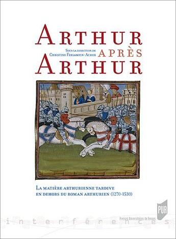 Couverture du livre « Arthur après Arthur ; la matière arthurienne tardive en dehors du roman arthurien (1270-1530) » de Christine Ferlampin-Archer aux éditions Pu De Rennes