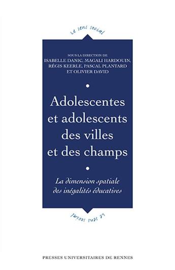 Couverture du livre « Adolescentes et adolescents des villes et des champs : la dimension spatiale des inégalités éducatives » de Olivier David et Pascal Plantard et Isabelle Danic et Magali Hardouin et Regis Keerle aux éditions Pu De Rennes