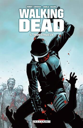 Couverture du livre « Walking Dead Tome 5 : monstrueux » de Charlie Adlard et Robert Kirkman aux éditions Delcourt