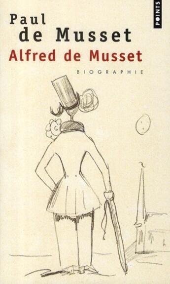 Couverture du livre « Alfred de Musset, biographie ; Musset raconté par son frère » de Paul De Musset aux éditions Points