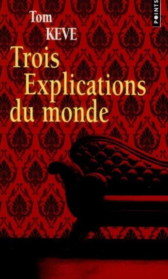 Couverture du livre « Trois explications du monde » de Tom Keve aux éditions Points