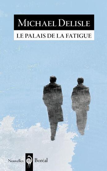 Couverture du livre « Le palais de la fatigue » de Michael Delisle aux éditions Boreal