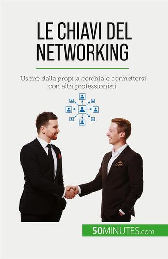 Couverture du livre « Le chiavi del networking - uscire dalla propria cerchia e connettersi con altri professionisti » de Elise Evrard aux éditions 50minutes.com