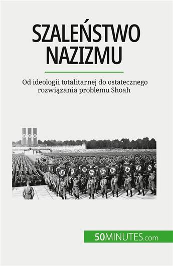 Couverture du livre « Szale stwo nazizmu - od ideologii totalitarnej do ostatecznego rozwiazania problemu shoah » de Dutertre Justine aux éditions 50minutes.com