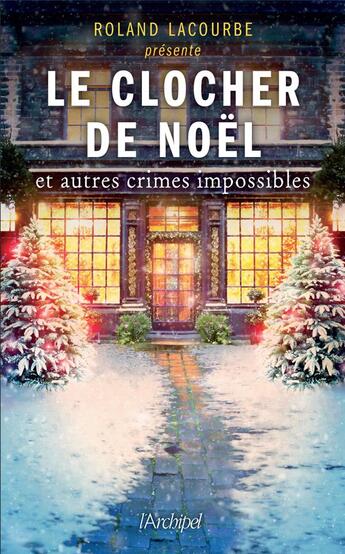 Couverture du livre « Le clocher de Noël et autres crimes impossibles » de Roland Lacourbe aux éditions Archipel