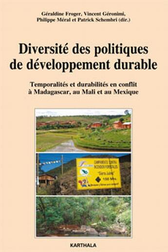 Couverture du livre « Diversité des politiques de développement durable ; temporalités et durabilités en conflit à Madagascar, au Mali et au Mexique » de Froger/Collectif aux éditions Karthala