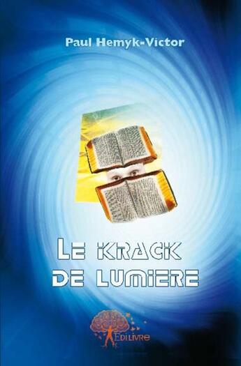 Couverture du livre « Le krack de lumière » de Paul Hemyk-Victor aux éditions Edilivre