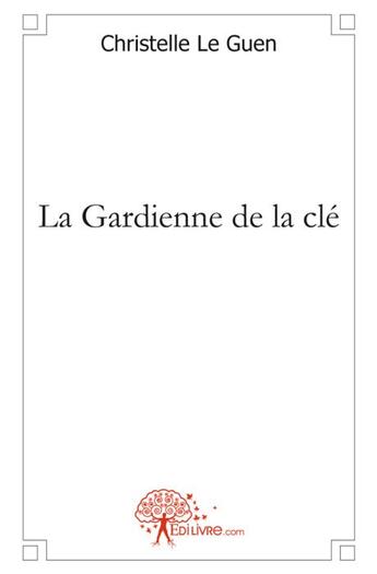 Couverture du livre « La gardienne de la clé » de Christelle Le Guen aux éditions Edilivre