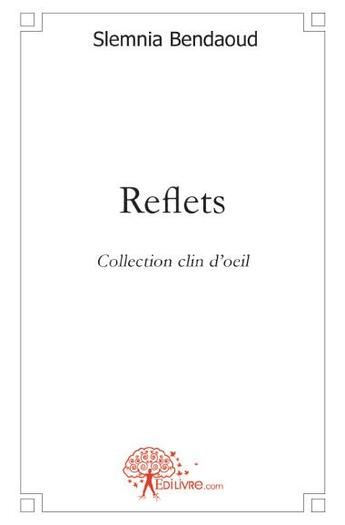 Couverture du livre « Reflets » de Slemnia Bendaoud aux éditions Edilivre