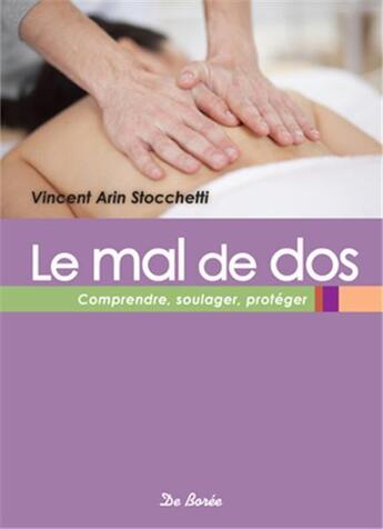 Couverture du livre « Le mal de dos ; comprendre, soulager, protéger » de Vincent Arin Stocchetti aux éditions De Boree