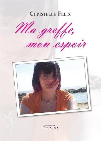 Couverture du livre « Ma greffe, mon espoir » de Christelle Felix aux éditions Persee