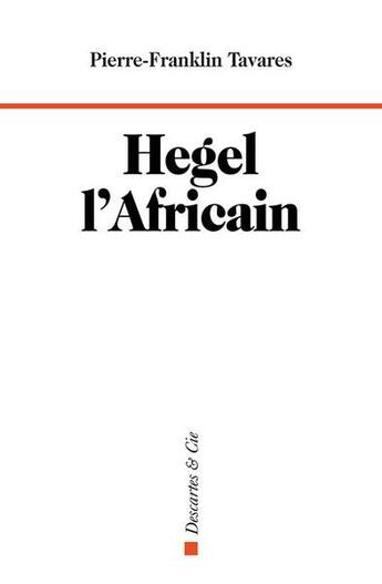 Couverture du livre « Hegel l'africain » de Pierre Franklin Tavares aux éditions Descartes & Cie