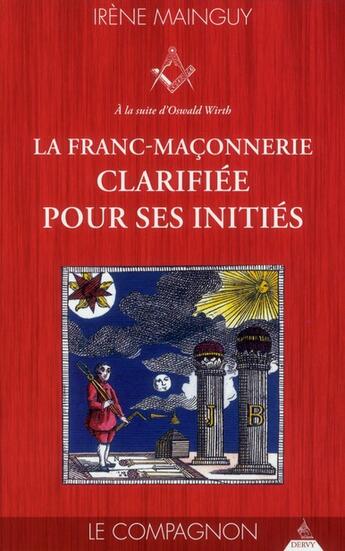 Couverture du livre « La franc-maçonnerie clarifiée pour ses initiés » de Irene Mainguy aux éditions Dervy