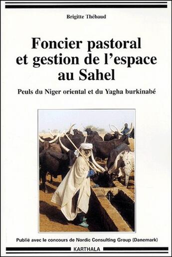 Couverture du livre « Foncier pastoral et gestion de l'espace au Sahel ; peuls du Niger oriental et du Yagha burkinabé » de Brigitte Thebaud aux éditions Karthala