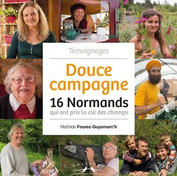 Couverture du livre « Douce campagne : 16 normands qui ont pris la cle des champs » de Fourez Mathilde aux éditions Charles Corlet