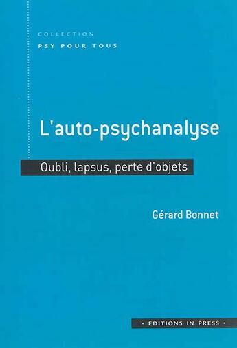 Couverture du livre « L'auto-psychanalyse ; oubli, lapsus, perte d'objets » de Gerard Bonnet aux éditions In Press