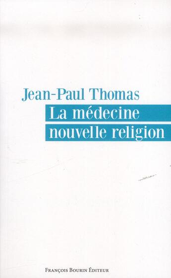 Couverture du livre « La médecine, nouvelle religion » de Jean-Paul Thomas aux éditions Les Peregrines