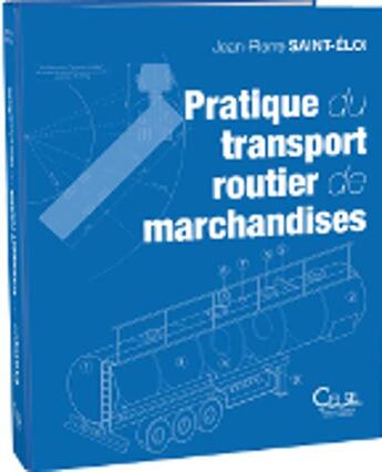 Couverture du livre « Pratique Du Transport Routier De Marchandises 3e Edition » de J-P Saint-Eloi aux éditions Celse