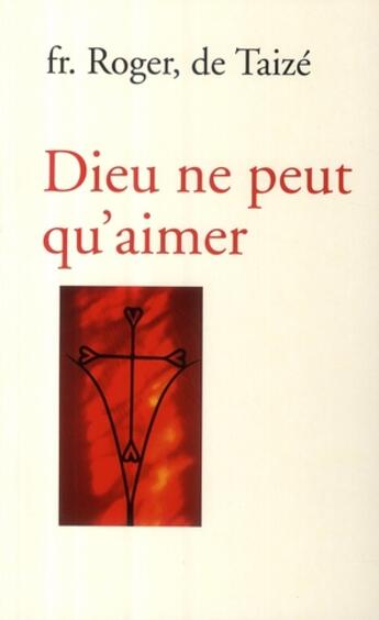 Couverture du livre « Dieu ne peut qu'aimer » de Roger De Taize aux éditions Presses De Taize