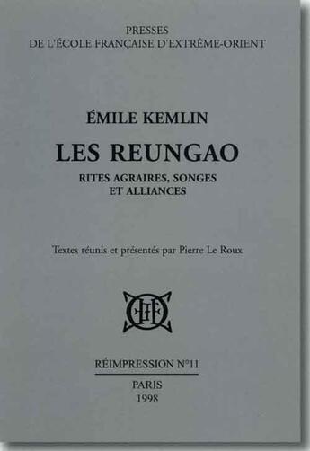 Couverture du livre « Les reunga ; rites agraires, songes et alliances » de Emile Kemlin aux éditions Ecole Francaise Extreme Orient