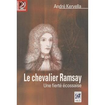 Couverture du livre « Le chevalier Ramsay ; une fierté écossaise » de Andre Kervella aux éditions Vega