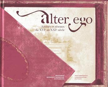 Couverture du livre « Alter Ego : Amitiés et réseaux du XVIe au XXIe siècle » de Kerstin Losert et Aude Therstappen aux éditions Bnu Strasbourg